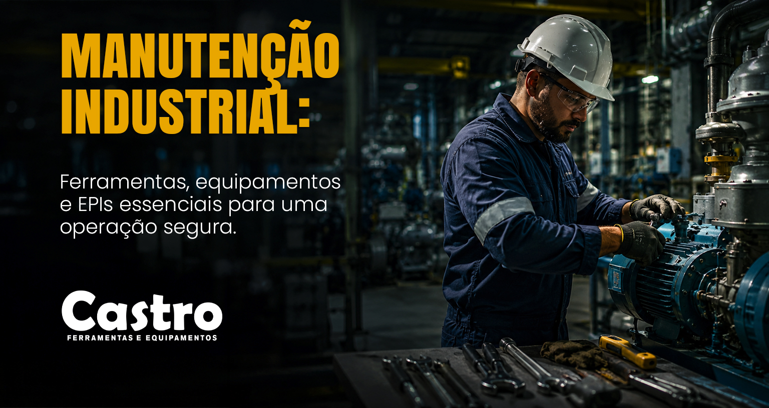 Matéria da Castro Maquinas sobre Manutenção Industrial: ferramentas, equipamentos e EPIs essenciais para uma operação segura